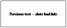 Text Box: Previous test -- slots had lids.
